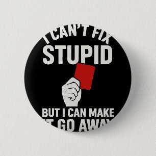 I Can't Fix Stupid But I Can Make It Go Away Socce 6 Cm Round Badge