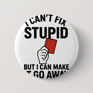 I Can't Fix Stupid But I Can Make It Go Away Socce 6 Cm Round Badge