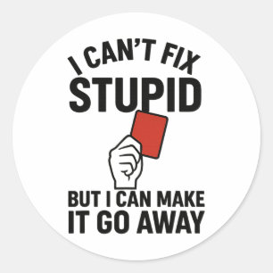 I Can't Fix Stupid But I Can Make It Go Away Socce Classic Round Sticker