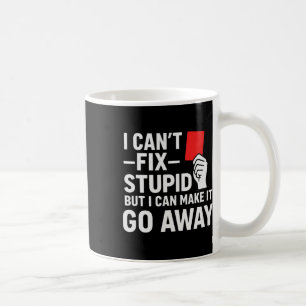 I Can't Fix Stupid But I Can Make It Go Away Socce Coffee Mug