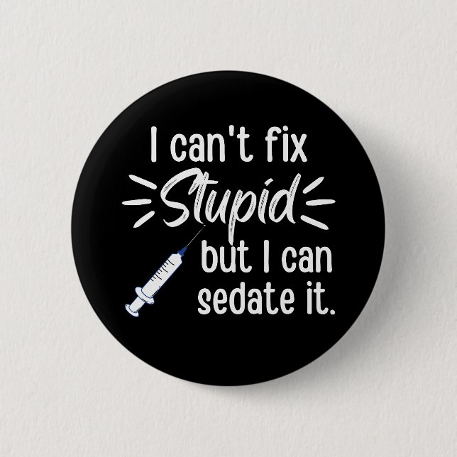 I Can't Fix Stupid But I Can Sedate It 6 Cm Round Badge (Front)