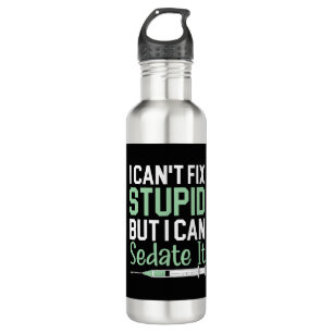 I Can't Fix Stupid But I Can Sedate It Anaesthetis 710 Ml Water Bottle