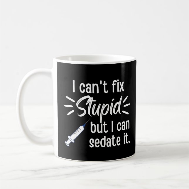 I Can't Fix Stupid But I Can Sedate It Coffee Mug (Left)