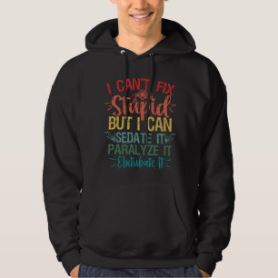 i can't Fix Stupid But i can sedate it Funny Nurse Hoodie