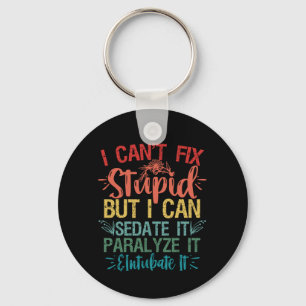 i can't Fix Stupid But i can sedate it Funny Nurse Key Ring