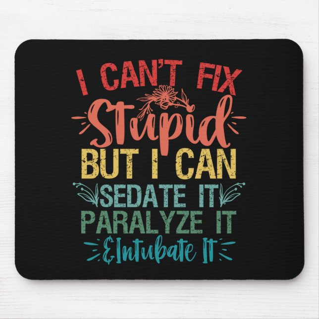 i can't Fix Stupid But i can sedate it Funny Nurse Mouse Mat (Front)