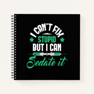 I Can't Fix Stupid But I Can Sedate It - Nurse Ane Notebook