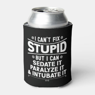 I Can't Fix Stupid But I Can Sedate It Paralyse It Can Cooler