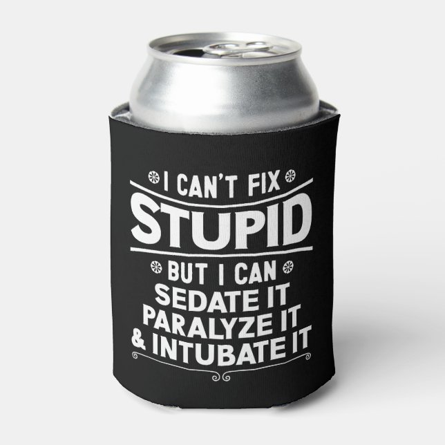 I Can't Fix Stupid But I Can Sedate It Paralyse It Can Cooler (Can Front)