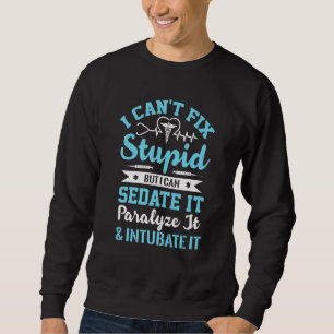 I Cant Fix Stupid But I Can Sedate It Sarcasm Ems  Sweatshirt