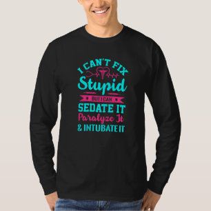 I Cant Fix Stupid But I Can Sedate It Sarcasm Ems T-Shirt