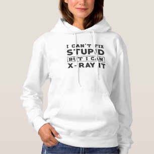 I Can't Fix Stupid But I Can X-Ray It Radiology Hoodie