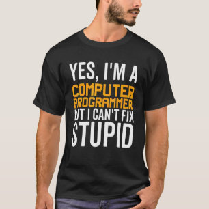 I Can't Fix Stupid - Funny Computer Programmer_1 T-Shirt