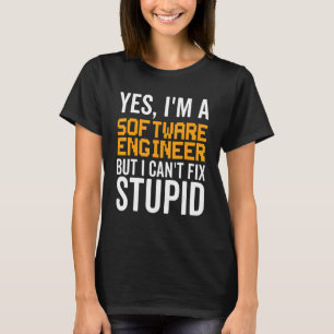 I Can't Fix Stupid - Funny Software Engineer_1 T-Shirt