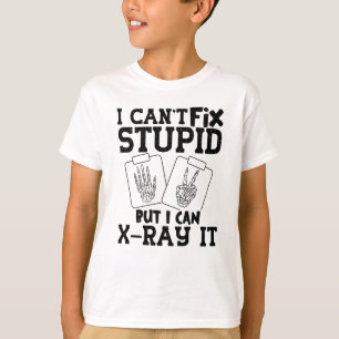 I Can't Fix Stupid Radiology Tech Technologist T-Shirt