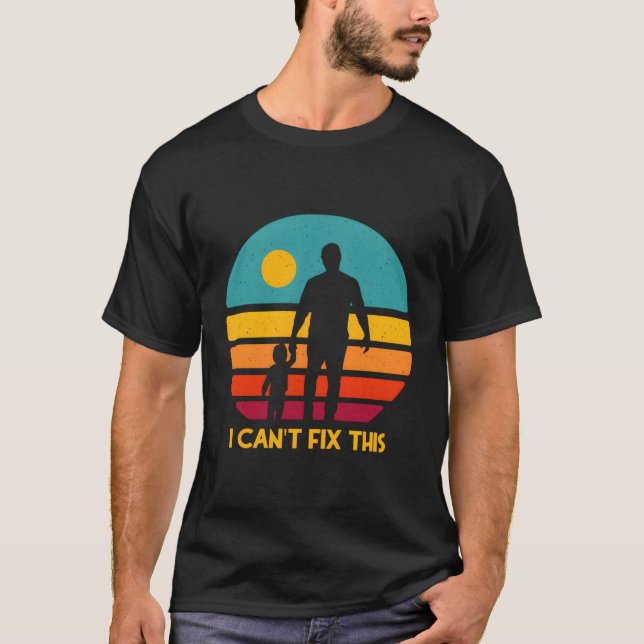 I Cant Fix This Motivational Quote Daddy Inspirati T-Shirt (Front)