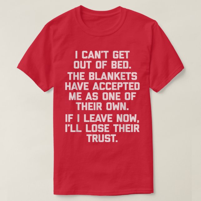 I Cant Get Out Of Bedfunny saying sarcastic cute  T-Shirt (Design Front)