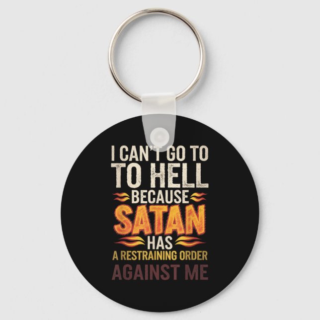 I Can't Go To Hell Because Satan Has A Restrain... Key Ring (Front)