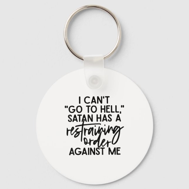 I Can't Go To Hell Because Satan Has A Restraining Key Ring (Front)