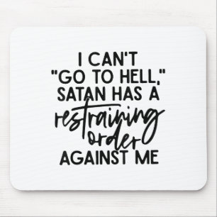 I Can't Go To Hell Because Satan Has A Restraining Mouse Mat