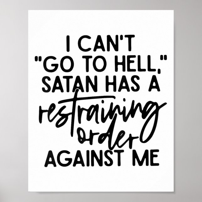 I Can't Go To Hell Because Satan Has A Restraining Poster (Front)
