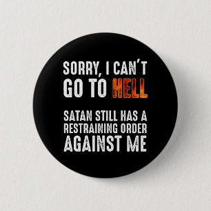 I Can't Go To Hell Satan Has A Restraining Order 6 Cm Round Badge