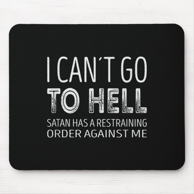 I Cant Go To Hell. Satan Has A Restraining Order A Mouse Mat (Front)