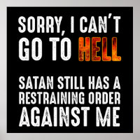 I Can't Go To Hell Satan Has A Restraining Order