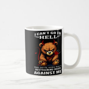 I Can't Go To Hell The Devil Still Has A Restraini Coffee Mug