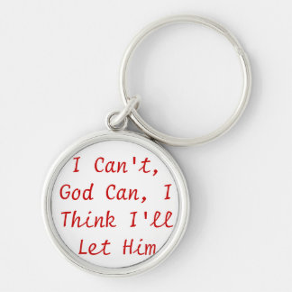 I can't, God Can, I think I'll let Him Key Ring
