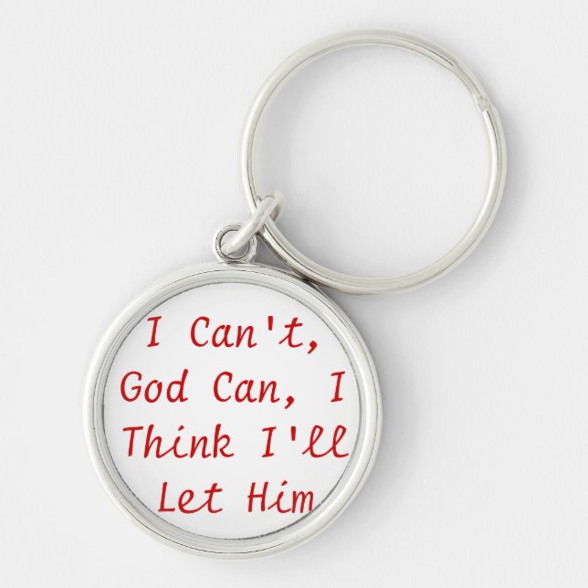 I can't, God Can, I think I'll let Him Key Ring (Front)
