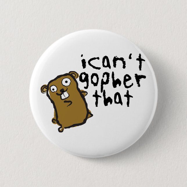 I Can't Gopher That Wacky Funny Pun 6 Cm Round Badge (Front)