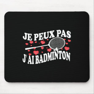 I Can't Have Badminton Bad Badminton Player Humour Mouse Mat