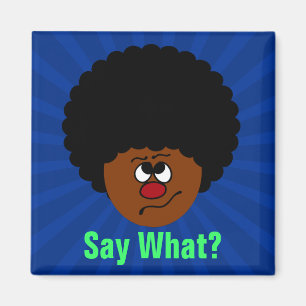 I can't have heard you right; please repeat that. magnet
