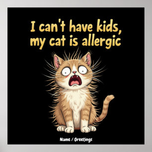 I Can't Have Kids, My Cat is Allergic A Funny  Poster