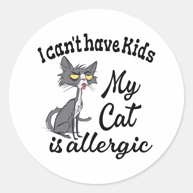 I Can't Have Kids My Cat Is Allergic Classic Round Sticker (Front)