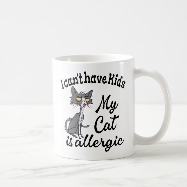 I Can't Have Kids My Cat Is Allergic Coffee Mug (Right)