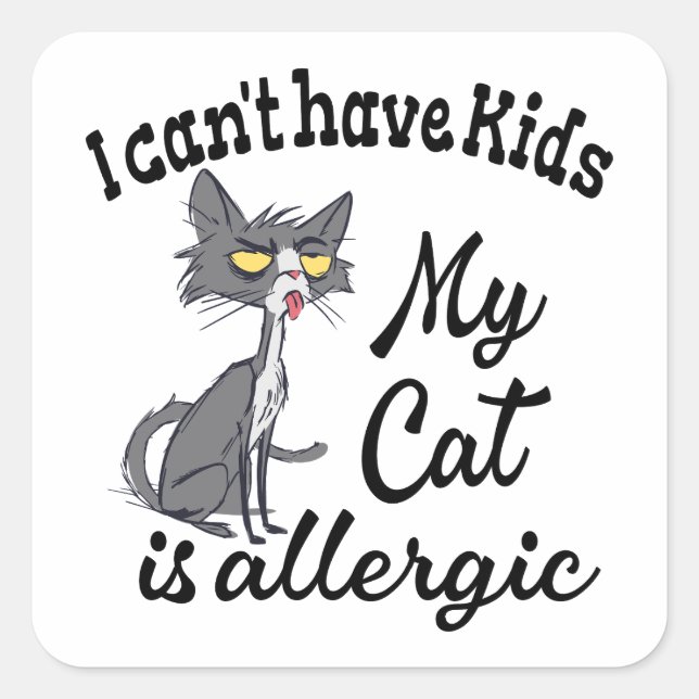 I Can't Have Kids My Cat Is Allergic Square Sticker (Front)