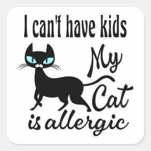 I Can't Have Kids My Cat Is Allergic Square Sticker