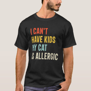 i cant have kids my cat is allergic women men Tie T-Shirt