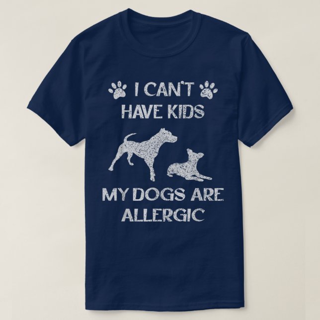 I Can't Have Kids My Dogs Are Allergic, Dog Owner  T-Shirt (Design Front)