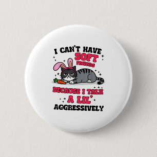 I Can't Have Soft Friends Because I Talk A Lil Agg 6 Cm Round Badge
