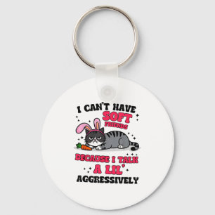 I Can't Have Soft Friends Because I Talk A Lil Agg Key Ring