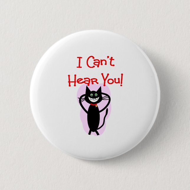 "I Can't Hear You!"--Hilarious Cat Gifts 6 Cm Round Badge (Front)