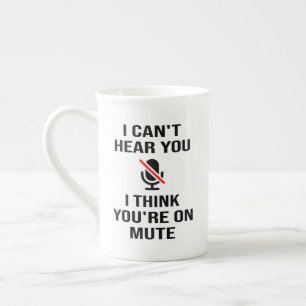 I can't hear you, I think you're on mute Bone China Mug