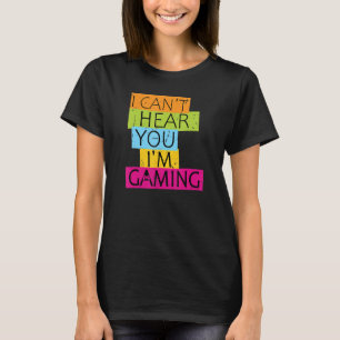 I Can't Hear You I'm Gaming Busy  Video Game Gamer T-Shirt