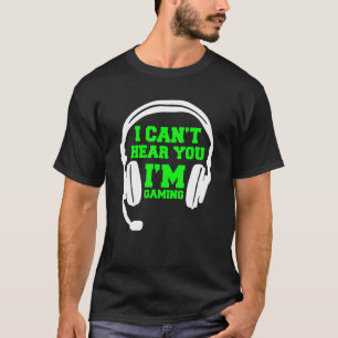 I can't hear you I'm gaming busy video gamer 15 T-Shirt