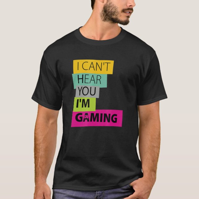 I CAN'T HEAR YOU I'M GAMING BUSY  VIDEO GAMER 16 T-Shirt (Front)