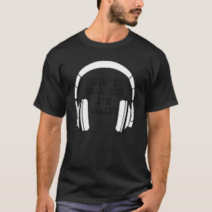I Can't Hear You I'm Gaming Busy  Video Gamer 1 T-Shirt