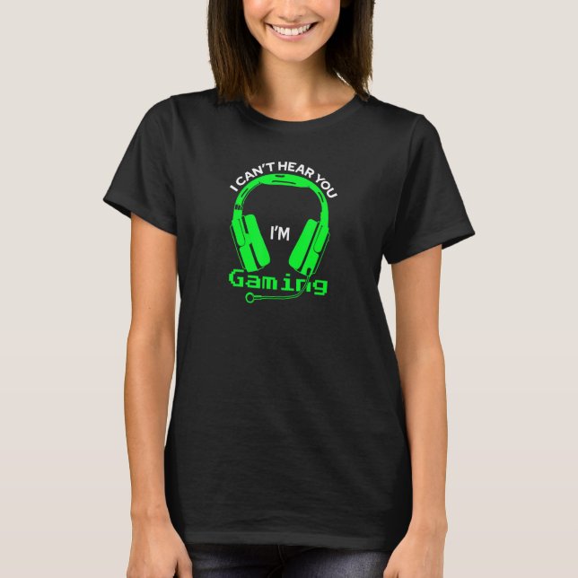 I Can't Hear You I'm Gaming Busy Video Gamer T-Shirt (Front)